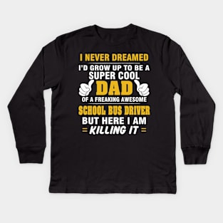 SCHOOL BUS DRIVER Dad  – Super Cool Dad Of Freaking Awesome SCHOOL BUS DRIVER Kids Long Sleeve T-Shirt